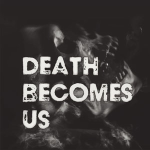 Death Becomes Us