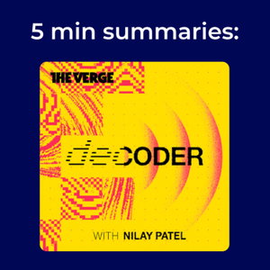 Decoder with Nilay Patel | 5 minute podcast summary

