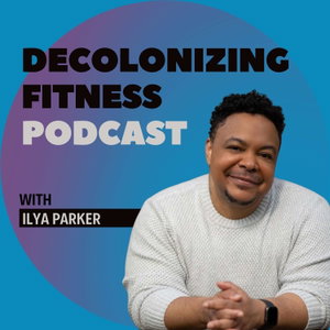 Decolonizing Fitness Podcast
