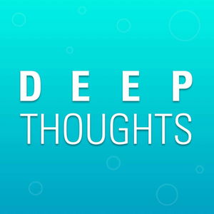 Deep Thoughts