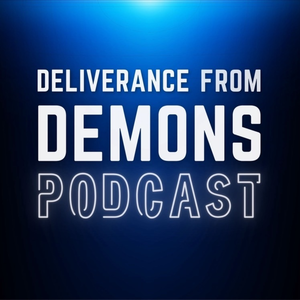 Deliverance From Demons Podcast