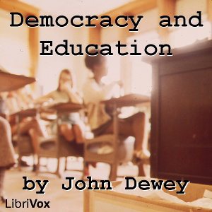Democracy and Education: An Introduction to the Philosophy of Education by John Dewey (1859 - 1952)
