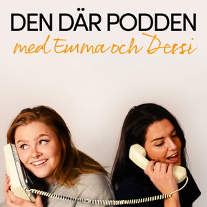 Den där podden - Med Emma och Dessi