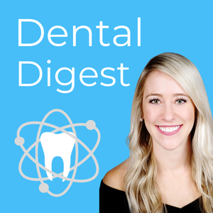 Dental Digest Podcast with Dr. Melissa Seibert