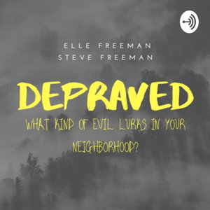 Depraved: A True Crime Podcast 