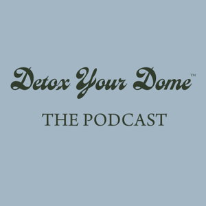 Detox Your Dome - The Podcast