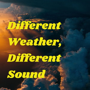 Different Weather, Different Sound