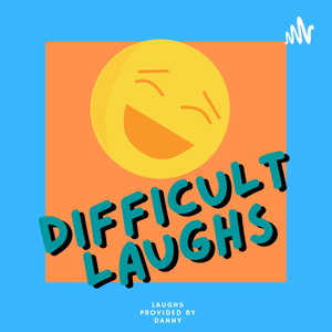 Difficult Laughs