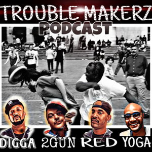 Digga Jones, 2 Gun Tony, & Red’s Trouble Makerz Podcast 
