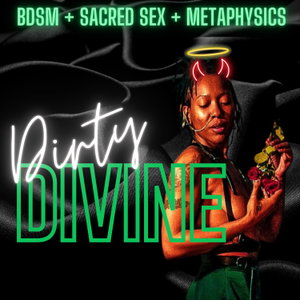 Dirty Divine: BDSM & Sacred Sex 