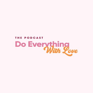 Do Everything With Love Podcast