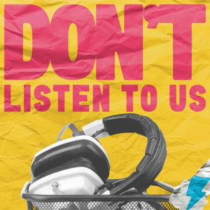 Don't Listen To Us