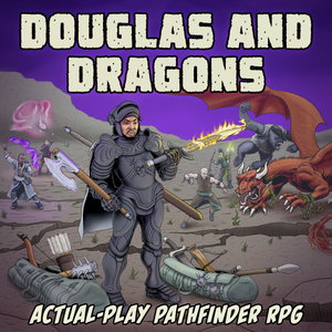 Douglas and Dragons: An Actual-Play Pathfinder Podcast