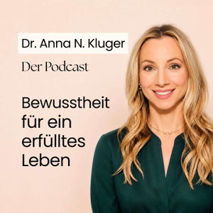 Dr. Anna N. Kluger: Bewusstheit für ein erfülltes Leben