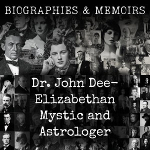 Dr. John Dee-  Elizabethan Mystic and Astrologer