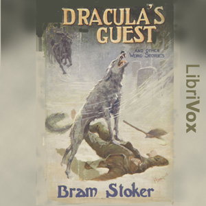Dracula's Guest & Other Weird Tales by Bram Stoker (1847 - 1912)
