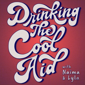 Drinking The Cool-Aid with Naïma and Lyla 