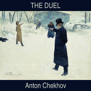 Duel, The by Anton Chekhov (1860 - 1904)