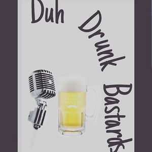 Duh Drunk Bastards Podcast