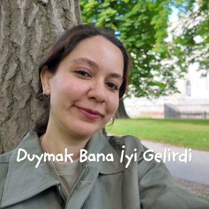 duymak bana iyi gelirdi