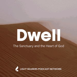 DWELL: The Sanctuary and the Heart of God