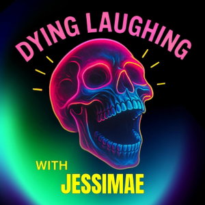 Dying Laughing with Jessimae