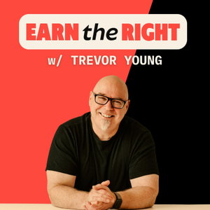 EARN THE RIGHT with Trevor Young