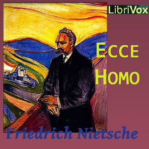Ecce Homo by Friedrich Nietzsche (1844 - 1900)