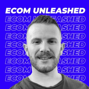 ECOM UNLEASHED - Ecommerce Shopify Podcast