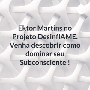 Ektor Martins no Projeto DesinflAME. Venha descobrir como dominar seu Subconsciente !