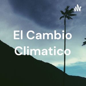 El Cambio Climatico