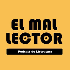 El Mal Lector: Podcast de Literatura 