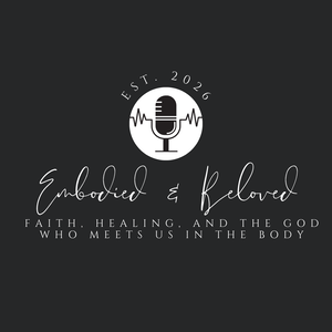 Embodied & Beloved - Faith, healing ,and the God who meets us in the Body