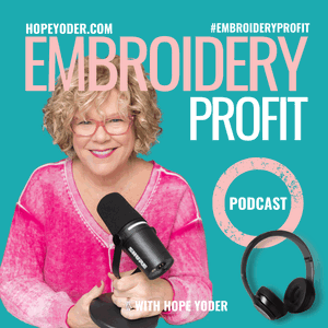 Embroidery Profit Podcast with Hope Yoder