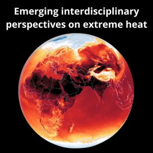 Emerging interdisciplinary perspectives on extreme heat