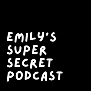 Emily's Super Secret Podcast