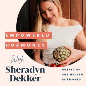 Empowered Hormones with Sheradyn Dekker