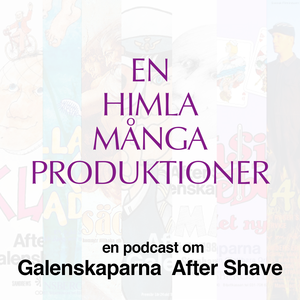 En himla många produktioner - en podcast om Galenskaparna och After Shave