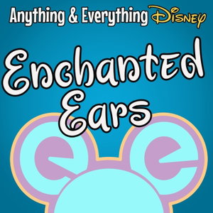 Enchanted Ears: A Disney Adults Podcast