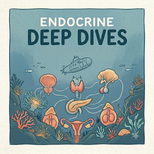 Endocrine Deep Dives