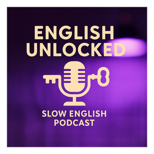 English Unlocked：Slow English Podcast