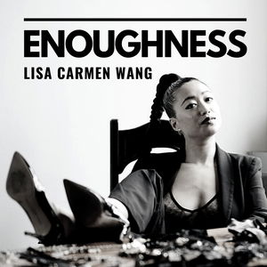 Enoughness with Lisa Carmen Wang