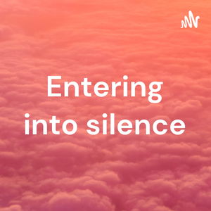 Entering into silence