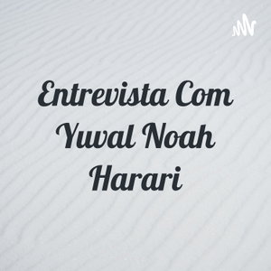 Entrevista Com Yuval Noah Harari