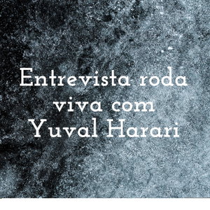 Entrevista roda viva com Yuval Harari