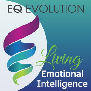 EQ Evolution: Living Emotional Intelligence that impacts self-awareness, purpose, empathy, leadership, parenting, resilience and more.