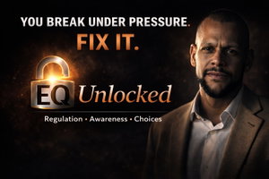 EQ Unlocked: Most People Don’t Fail—They Can’t Regulate Under Pressure