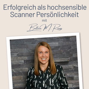 Erfolgreich als hochsensible Scanner Persönlichkeit – mit der Berufung zum Traumjob I Mit Bettina Reuss I Business Coachin