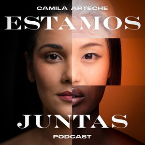 Estamos Juntas  |👩🏽‍🤝‍👩🏻 Un Podcast Para Mujeres