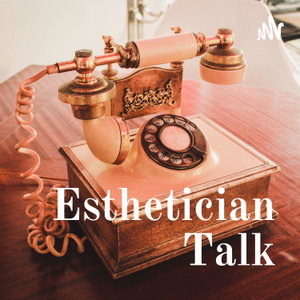 Esthetician Talk